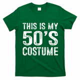 This Is My 50s Costume 1950s Halloween Costume T-Shirt - Irish Green