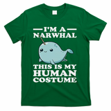 This Is My Human Costume I'm A Narwhal Halloween T-Shirt - Green
