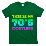 This Is My 70s Costume, 1970s Party T-Shirt - Green