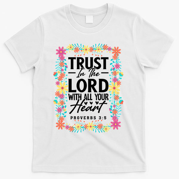 Trust In The Lord With All Your Heart T-Shirt - White