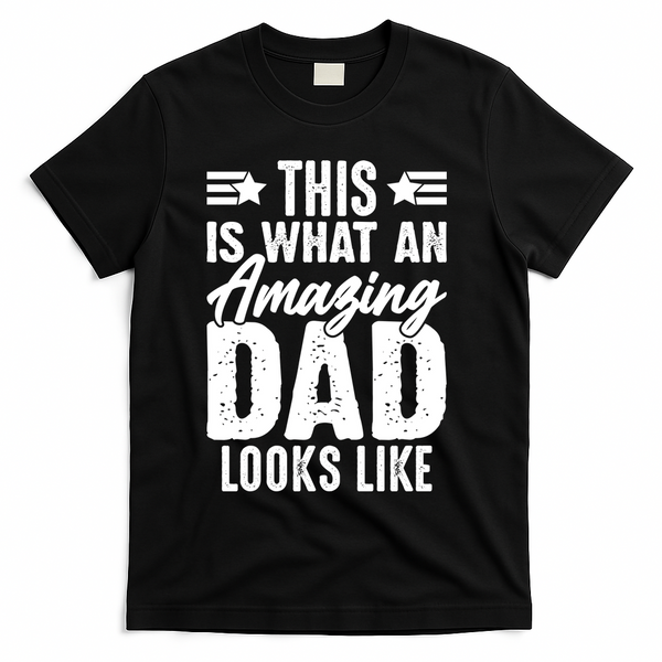 This Is What An Amazing Dad Looks Like T-Shirt - Black
