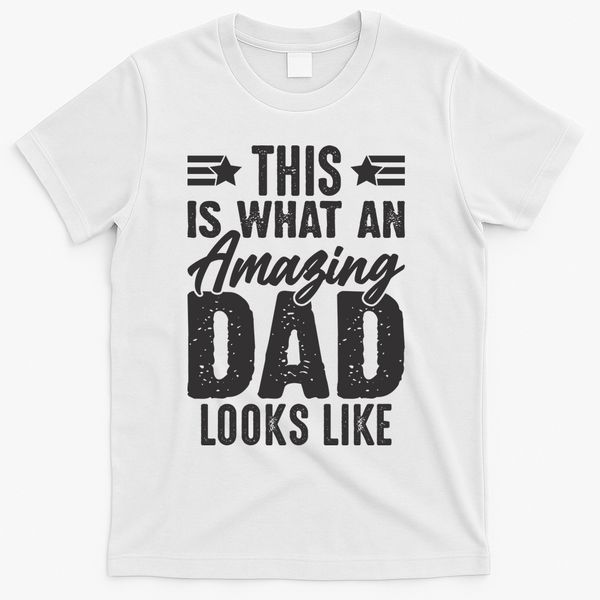 This Is What An Amazing Dad Looks Like T-Shirt - White