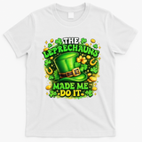 The Leprechauns Made Me Do It T-Shirt - White
