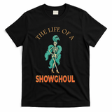 The Life Of A Showghoul Halloween Showgirl Meme Goul T-Shirt - Black