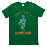 The Life Of A Showghoul Halloween Showgirl Meme Goul T-Shirt - Green