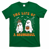 The Life Of A Showghoul Goul Show Girl Meme Halloween Show Ghosts T-Shirt - Green