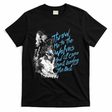 Throw Me To The Wolves And ILl Come Back Leading The Pack Funny Gift T-Shirt - Black