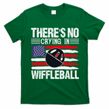 There's No Crying In Wiffleball Player Funny T-Shirt - Irish Green