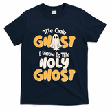 The Only Ghost I Know Is The Hold Ghost Christian Halloween T-Shirt - Navy