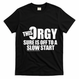 This Orgy Sure Is Off To A Slow Start T-Shirt - Black