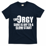 This Orgy Sure Is Off To A Slow Start T-Shirt - Navy Blue