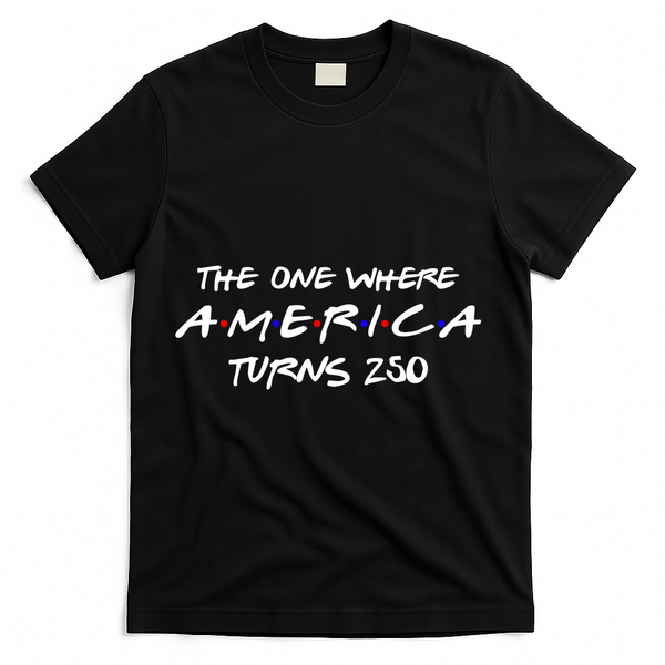 The One Where America Turns 250 Years T-Shirt - Black