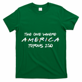 The One Where America Turns 250 Years T-Shirt - Green