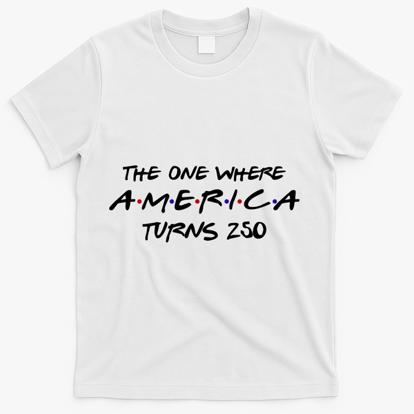 The One Where America Turns 250 Years T-Shirt - White
