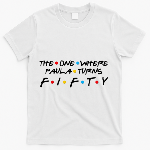 The One Where Paula Turns Fifty T-Shirt - White