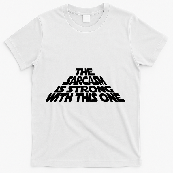 The Sarcasm Is Strong With This One T-Shirt - White