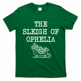 The Sleigh Of Ophelia Funny Christmas T-Shirt - Irish Green