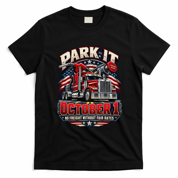 Truckers Strike Park It October 1 No Freight Without Fair Rates T-Shirt - Black