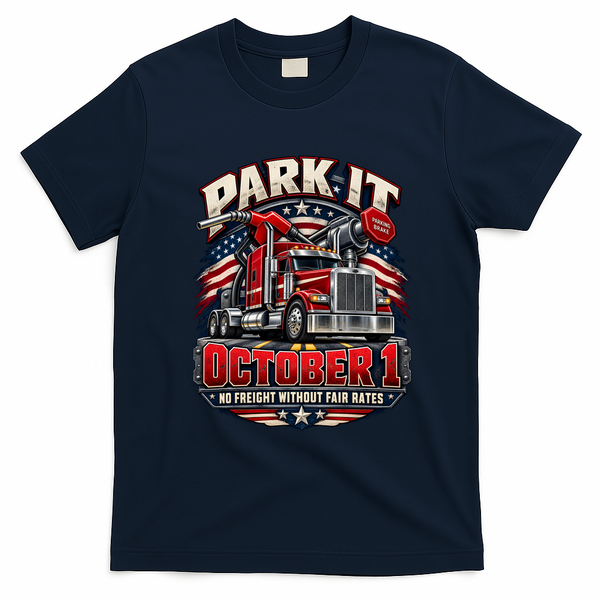 Truckers Strike Park It October 1 No Freight Without Fair Rates T-Shirt - Navy Blue