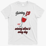 Turning 50 And Wining About It Everyday T-Shirt - White