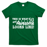 This Is What 50 And Awesome Looks Like  T-Shirt - Green