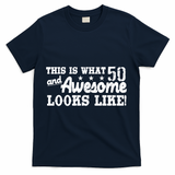 This Is What 50 And Awesome Looks Like  T-Shirt - Navy