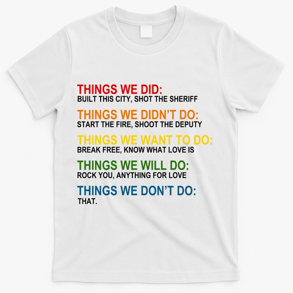 Things We Did Didn't Want Will Won't Do T-Shirt - White