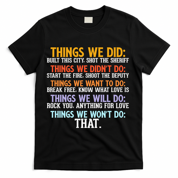 Things We Did Didn't Want Will Won't Do Sarcastic Funny Gift T-Shirt - Black