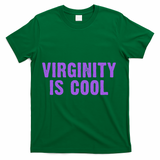Virginity Is Cool, Rock This Funny Virgin Fashion T-Shirt - Green