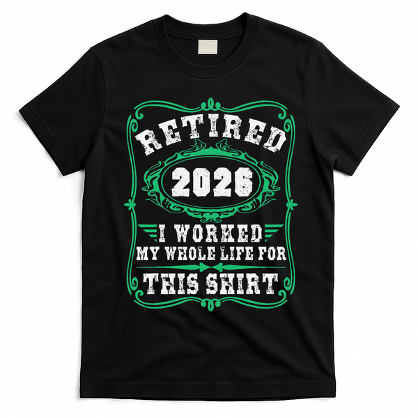Vintage Retired 2026 I Worked My Whole Life For This T-Shirt - Black