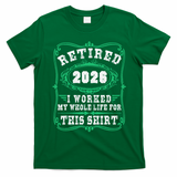 Vintage Retired 2026 I Worked My Whole Life For This T-Shirt - Irish Green