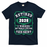 Vintage Retired 2026 I Worked My Whole Life For This T-Shirt - Navy Blue