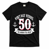Vintage Vessel 50th Birthday The Anchor Still Holds T-Shirt - Black
