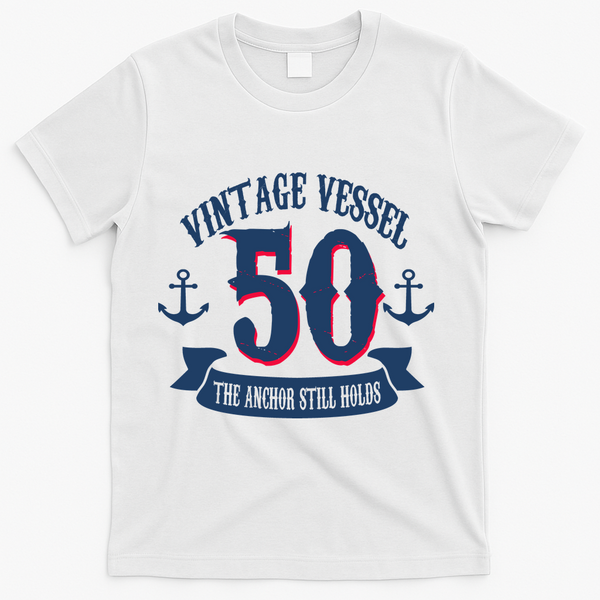 Vintage Vessel 50th Birthday The Anchor Still Holds T-Shirt - White