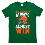 We Almost Always Almost Win Funny Football Fan T-Shirt - Irish Green