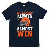 We Almost Always Almost Win Funny Football Fan T-Shirt - Navy Blue