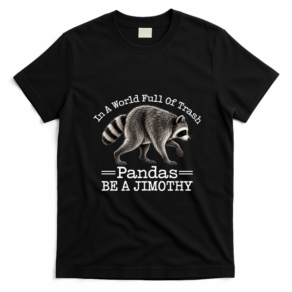 World Full Of Pandas Be A Jimothy Raccoon T-Shirt - Black