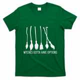 Witches Gotta Have Options Funny Halloween T-Shirt - Irish Green