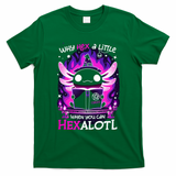 Why Hex A Little When U Can Hex Alotl Axolotl Halloween  T-Shirt - Green