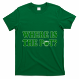 Where Is The Pot Gold Shamrock Funny St Patricks Day T-Shirt - Irish Green