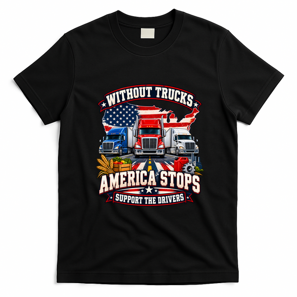 Without Trucks America Stops Support The Drivers Truckers Strike T-Shirt - Black