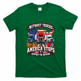 Without Trucks America Stops Support The Drivers Truckers Strike T-Shirt - Irish Green
