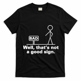 Well, That's Not A Good Bad Sign Funny Sarcastic T-Shirt - Black