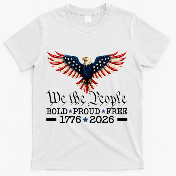 We The People Bold Proud Free 1776-2026 T-Shirt - White