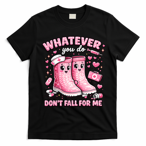 Whatever You Do Don't Fall For Me RN PCT CNA Nurse Valentine T-Shirt - Black