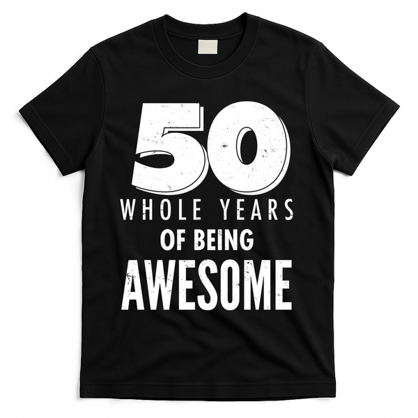 50 Whole Years Of Being Awesome Birthday T-Shirt - Black