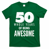 50 Whole Years Of Being Awesome Birthday T-Shirt - Green
