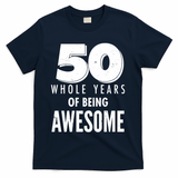 50 Whole Years Of Being Awesome Birthday T-Shirt - Navy