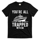 Youre All Trapped With Me Funny Cruise Ship Vacation T-Shirt - Black