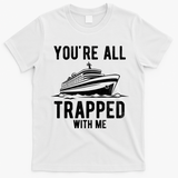 Youre All Trapped With Me Funny Cruise Ship Vacation T-Shirt - White